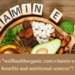 wellhealthorganic.com/vitamin-e-health-benefits-and-nutritional-sources