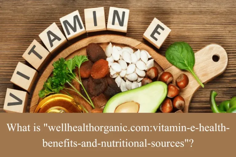 wellhealthorganic.com/vitamin-e-health-benefits-and-nutritional-sources